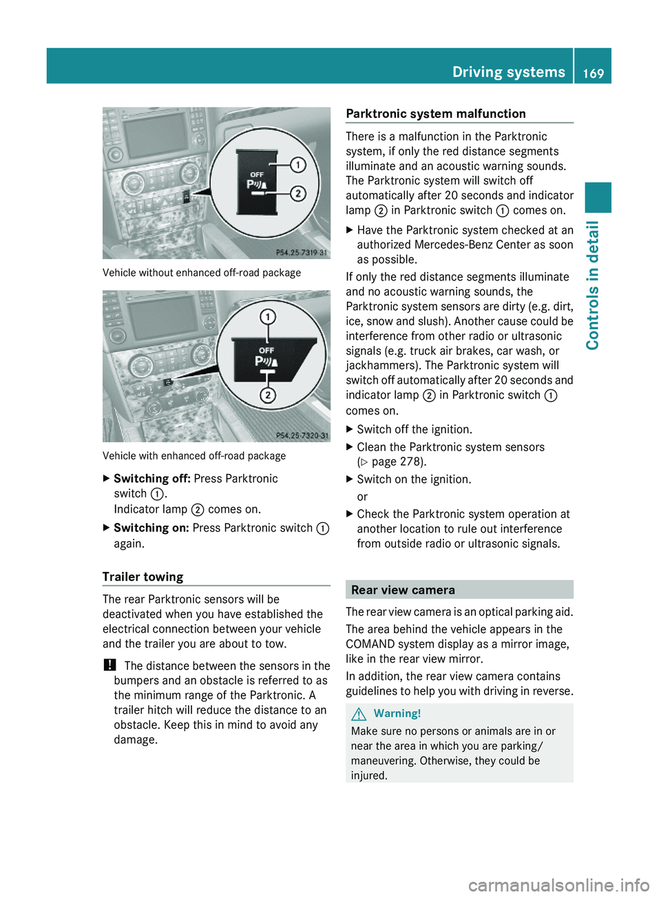MERCEDES-BENZ GL 2010 Owners Manual Vehicle without enhanced off-road package
Vehicle with enhanced off-road package
XSwitching off: Press Parktronic
switch :.
Indicator lamp ; comes on.
XSwitching on: Press Parktronic switch :
again.
T MERCEDES-BENZ GL 2010 Owners Manual Vehicle without enhanced off-road package
Vehicle with enhanced off-road package
XSwitching off: Press Parktronic
switch :.
Indicator lamp ; comes on.
XSwitching on: Press Parktronic switch :
again.
T