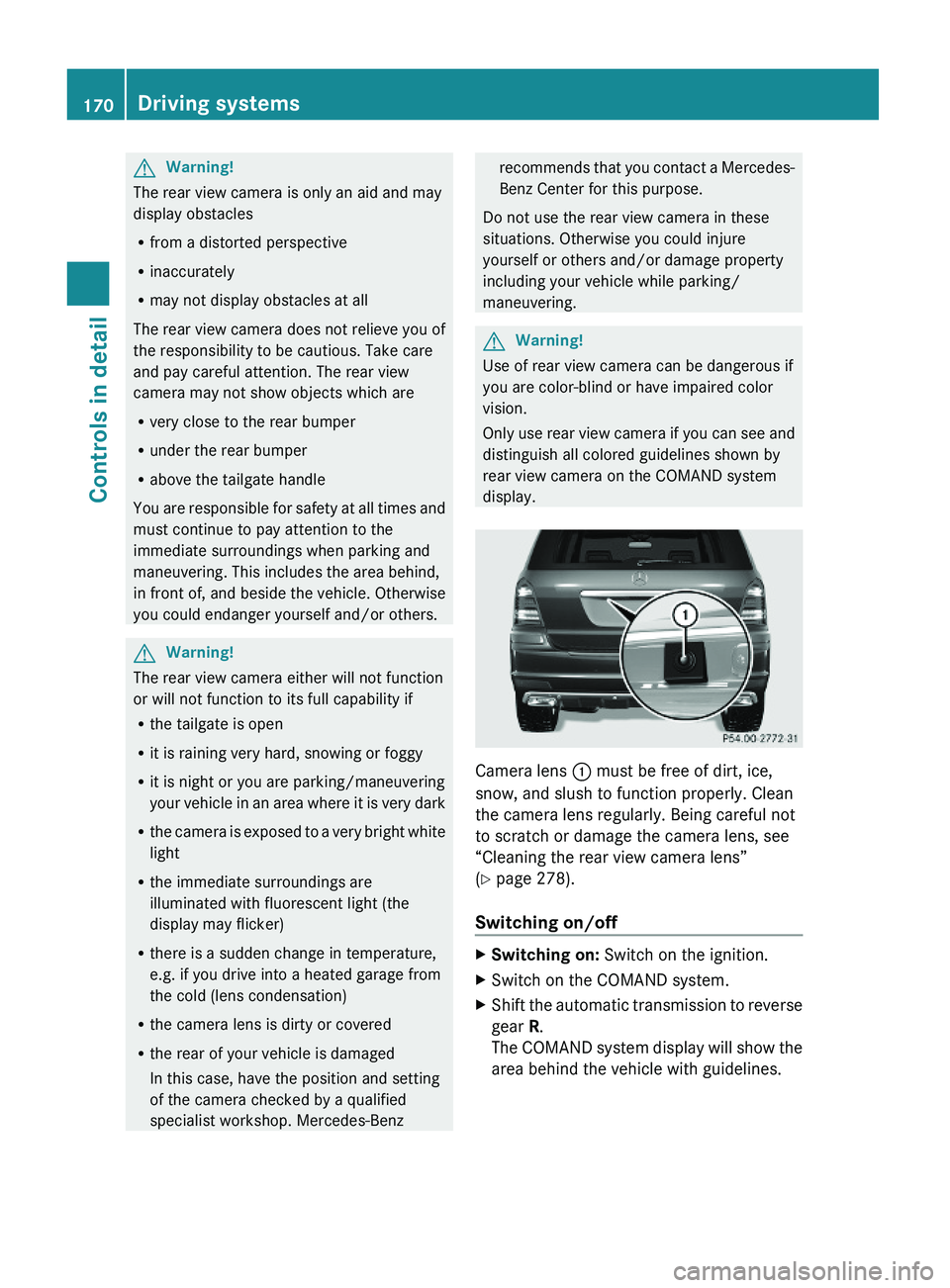 MERCEDES-BENZ GL 2010 Owners Manual GWarning!
The rear view camera is only an aid and may
display obstacles
Rfrom a distorted perspective
Rinaccurately
Rmay not display obstacles at all
The rear view camera does not relieve you of
the r MERCEDES-BENZ GL 2010 Owners Manual GWarning!
The rear view camera is only an aid and may
display obstacles
Rfrom a distorted perspective
Rinaccurately
Rmay not display obstacles at all
The rear view camera does not relieve you of
the r