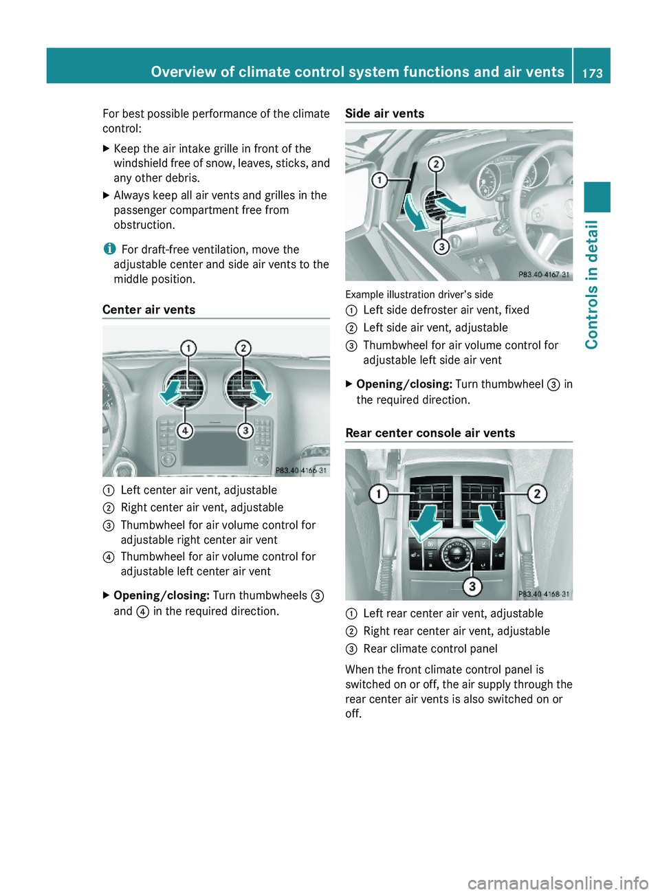 MERCEDES-BENZ GL 2010 Owners Manual For best possible performance of the climate
control:
XKeep the air intake grille in front of the
windshield free of snow, leaves, sticks, and
any other debris.
XAlways keep all air vents and grilles MERCEDES-BENZ GL 2010 Owners Manual For best possible performance of the climate
control:
XKeep the air intake grille in front of the
windshield free of snow, leaves, sticks, and
any other debris.
XAlways keep all air vents and grilles