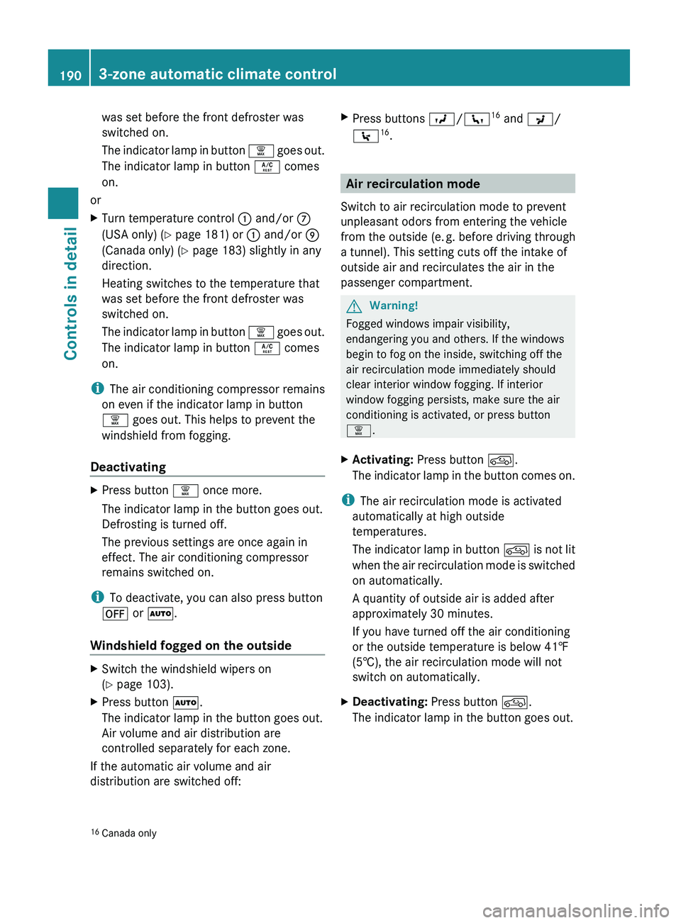 MERCEDES-BENZ GL 2010 Owners Manual was set before the front defroster was
switched on.
The indicator lamp in button ¦ goes out.
The indicator lamp in button Á comes
on.
or
XTurn temperature control : and/or C
(USA only) ( Y page MERCEDES-BENZ GL 2010 Owners Manual was set before the front defroster was
switched on.
The indicator lamp in button ¦ goes out.
The indicator lamp in button Á comes
on.
or
XTurn temperature control : and/or C
(USA only) ( Y page