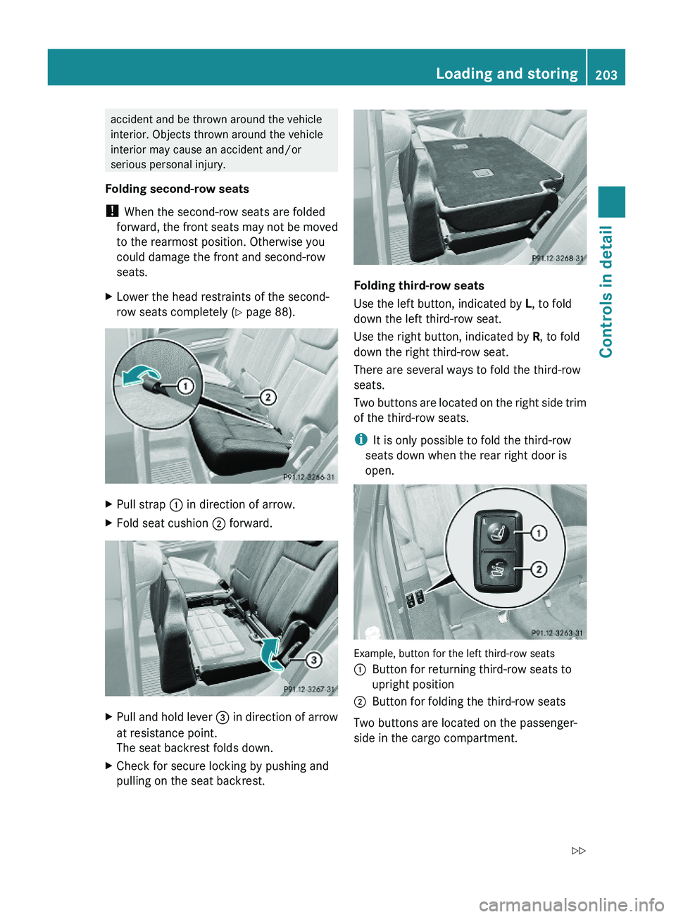 MERCEDES-BENZ GL 2010  Owners Manual accident and be thrown around the vehicle
interior. Objects thrown around the vehicle
interior may cause an accident and/or
serious personal injury.
Folding second-row seats
! When the second-row seat