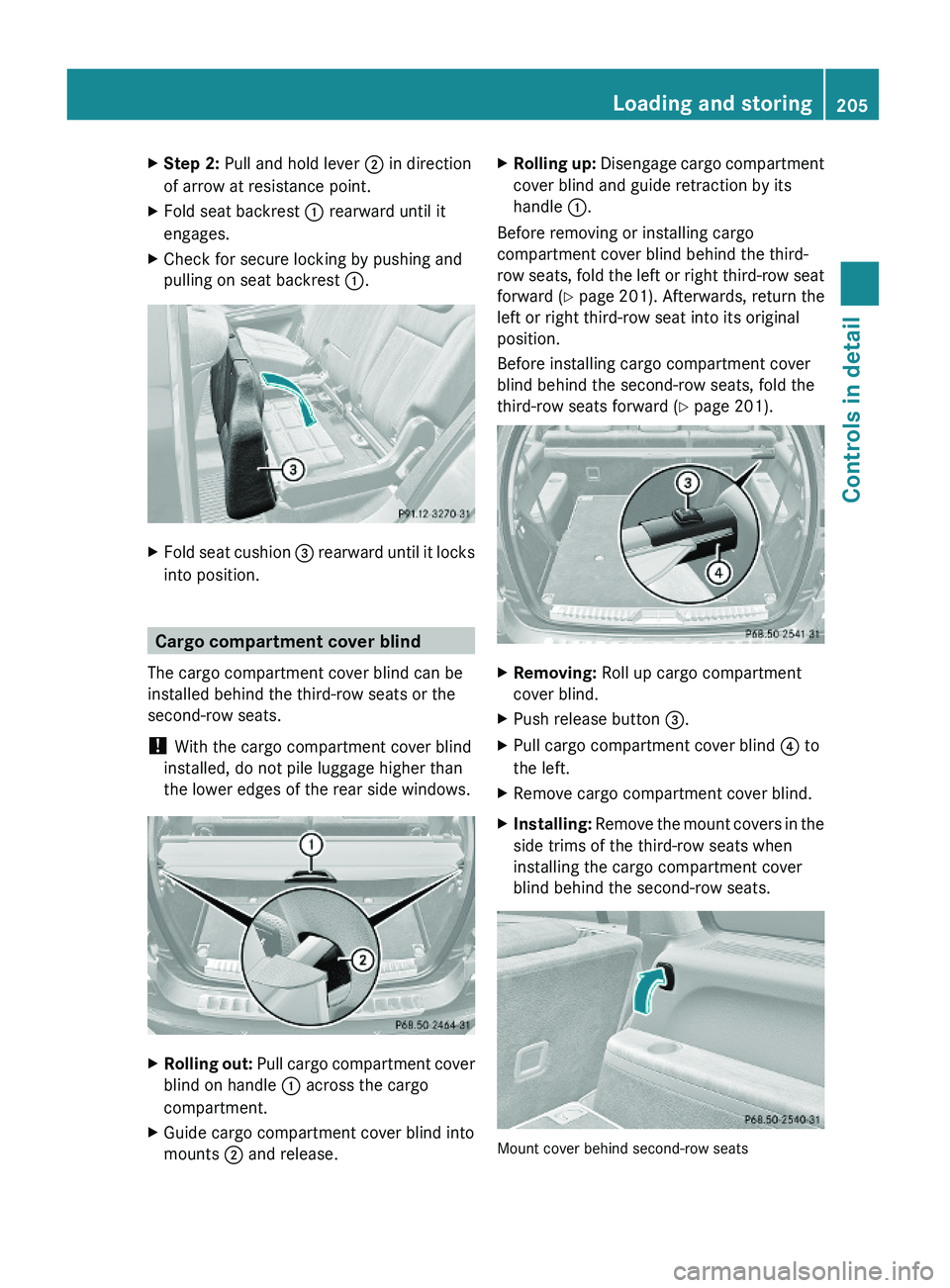 MERCEDES-BENZ GL 2010  Owners Manual XStep 2: Pull and hold lever ; in direction
of arrow at resistance point.
XFold seat backrest : rearward until it
engages.
XCheck for secure locking by pushing and
pulling on seat backrest :.
XFold se