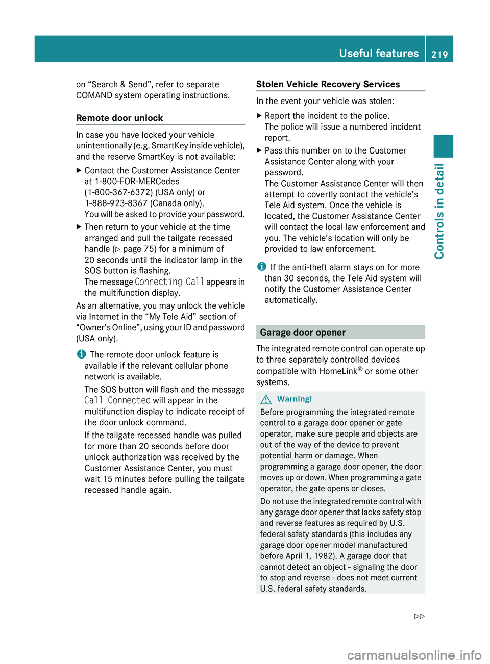 MERCEDES-BENZ GL 2010 Owners Manual on “Search & Send”, refer to separate
COMAND system operating instructions.
Remote door unlock
In case you have locked your vehicle
unintentionally (e.g. SmartKey inside vehicle),
and the reserve MERCEDES-BENZ GL 2010 Owners Manual on “Search & Send”, refer to separate
COMAND system operating instructions.
Remote door unlock
In case you have locked your vehicle
unintentionally (e.g. SmartKey inside vehicle),
and the reserve