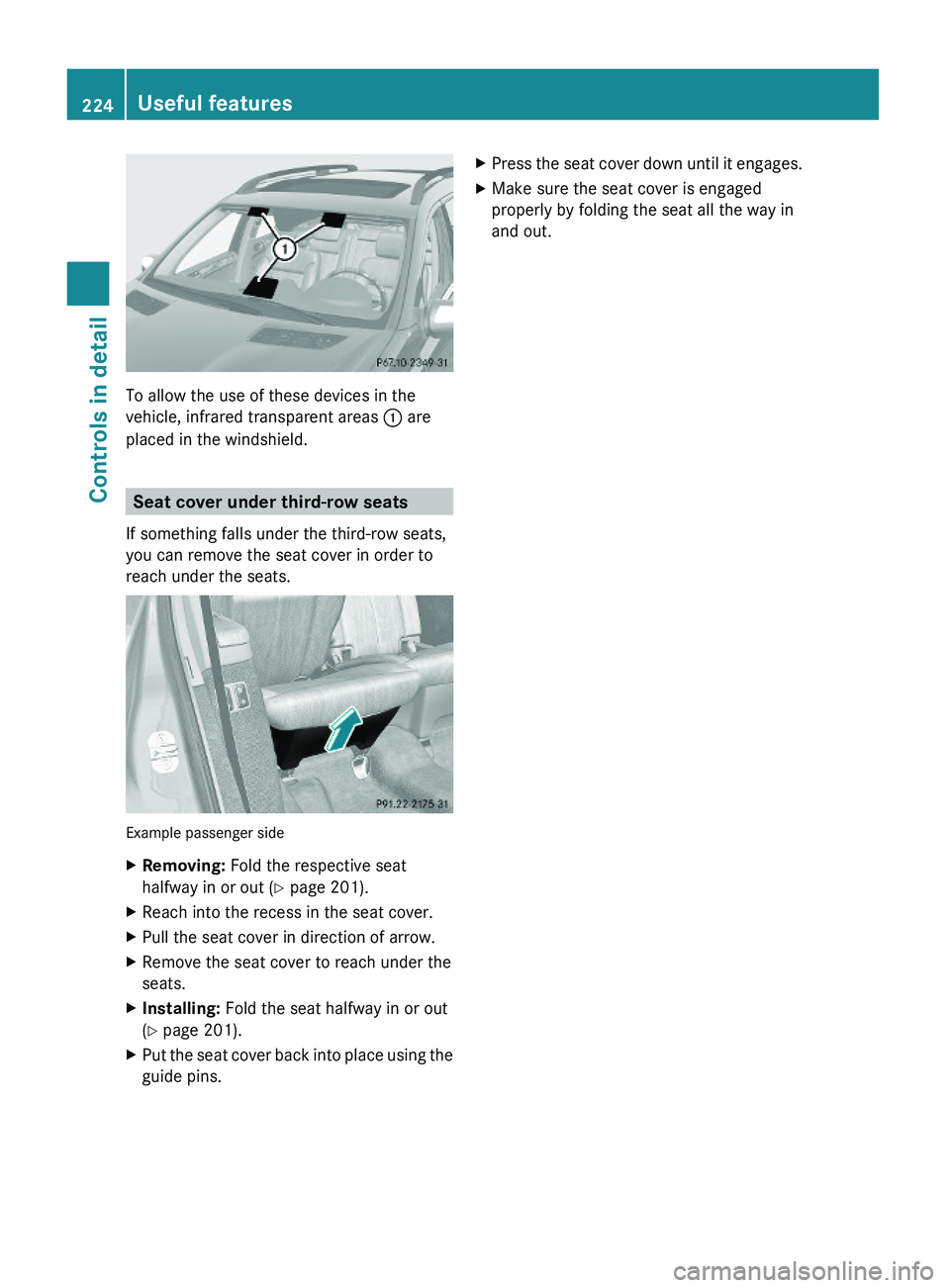 MERCEDES-BENZ GL 2010 Owners Manual To allow the use of these devices in the
vehicle, infrared transparent areas : are
placed in the windshield.
Seat cover under third-row seats
If something falls under the third-row seats,
you can remo MERCEDES-BENZ GL 2010 Owners Manual To allow the use of these devices in the
vehicle, infrared transparent areas : are
placed in the windshield.
Seat cover under third-row seats
If something falls under the third-row seats,
you can remo