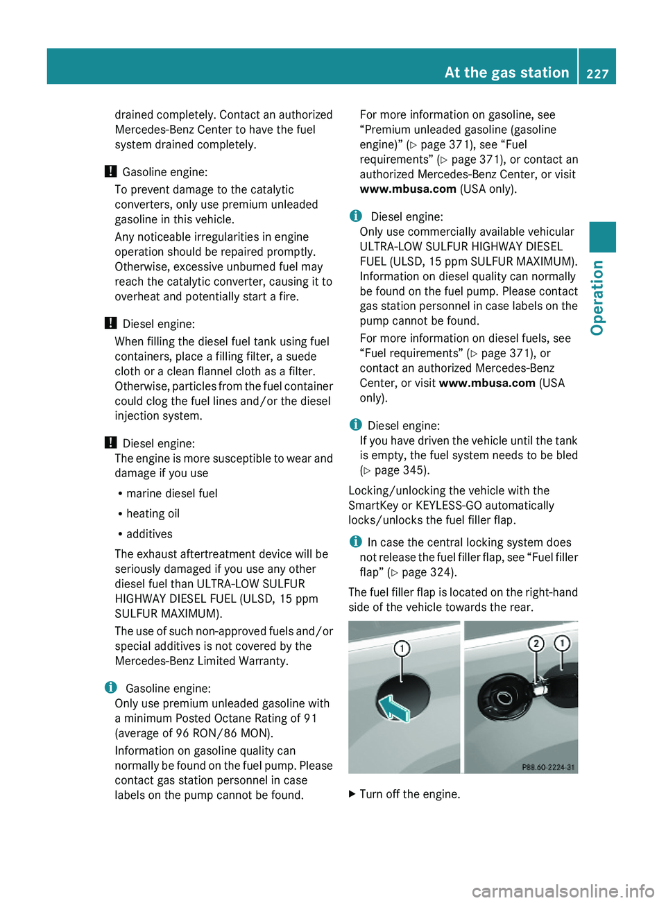 MERCEDES-BENZ GL 2010 Owners Manual drained completely. Contact an authorized
Mercedes-Benz Center to have the fuel
system drained completely.
! Gasoline engine:
To prevent damage to the catalytic
converters, only use premium unleaded
g MERCEDES-BENZ GL 2010 Owners Manual drained completely. Contact an authorized
Mercedes-Benz Center to have the fuel
system drained completely.
! Gasoline engine:
To prevent damage to the catalytic
converters, only use premium unleaded
g