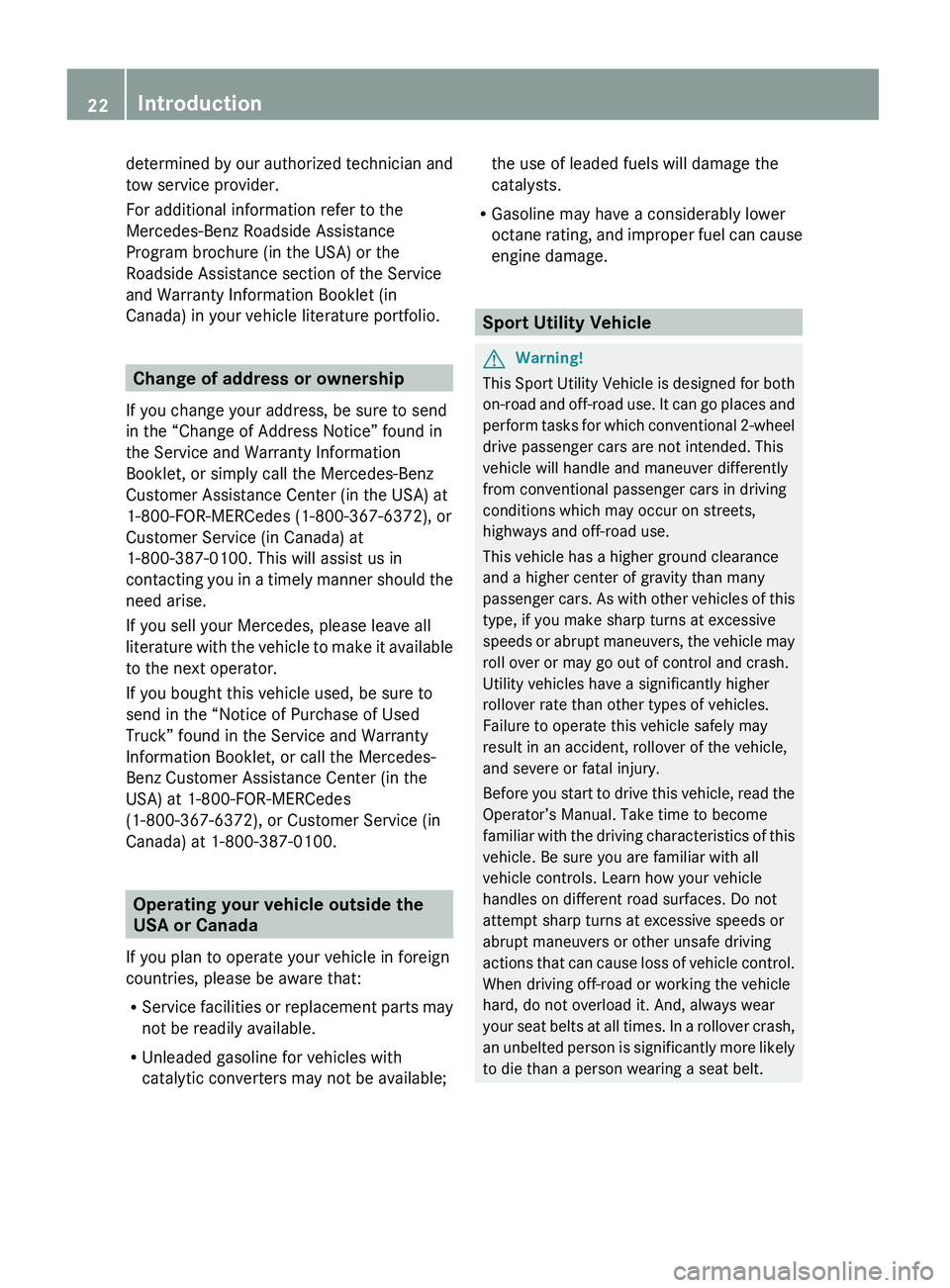 MERCEDES-BENZ GL 2010 Owners Manual determined by our authorized technician and
tow service provider.
For additional information refer to the
Mercedes-Benz Roadside Assistance
Program brochure (in the USA) or the
Roadside Assistance sec
