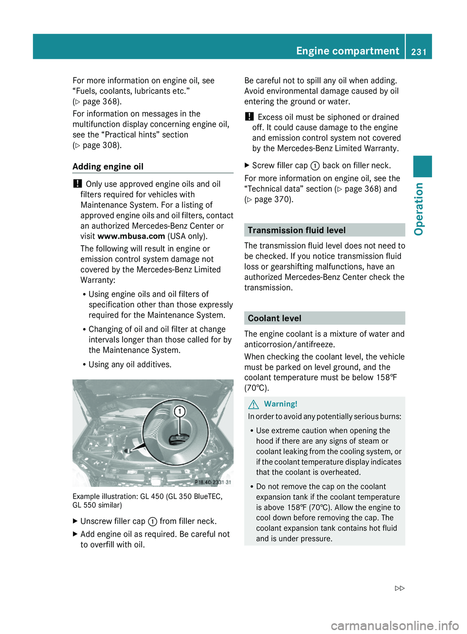 MERCEDES-BENZ GL 2010 Owners Manual For more information on engine oil, see
“Fuels, coolants, lubricants etc.”
(Y page 368).
For information on messages in the
multifunction display concerning engine oil,
see the “Practical hints MERCEDES-BENZ GL 2010 Owners Manual For more information on engine oil, see
“Fuels, coolants, lubricants etc.”
(Y page 368).
For information on messages in the
multifunction display concerning engine oil,
see the “Practical hints