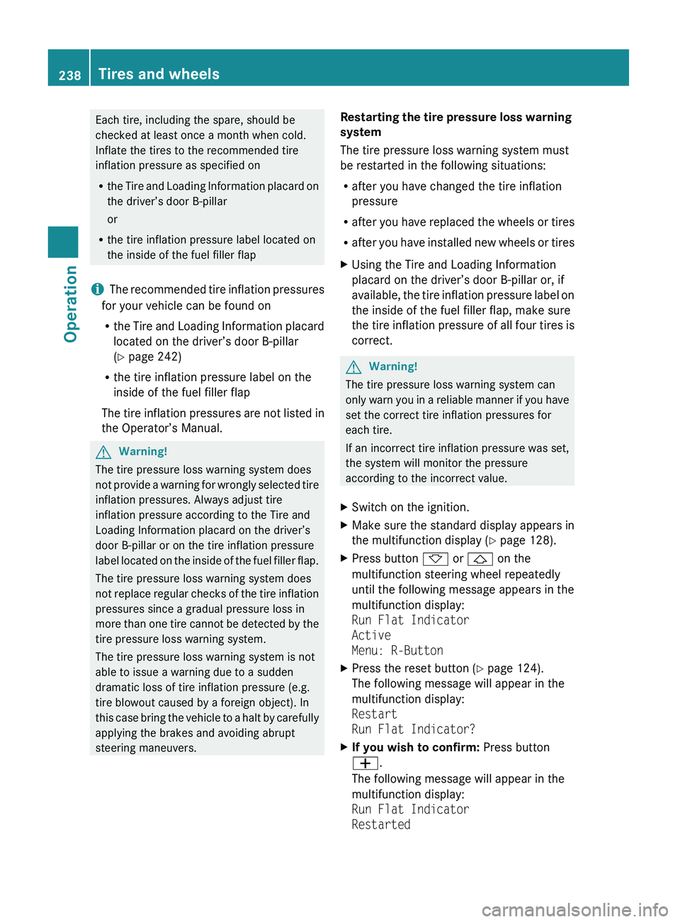 MERCEDES-BENZ GL 2010 Owners Manual Each tire, including the spare, should be
checked at least once a month when cold.
Inflate the tires to the recommended tire
inflation pressure as specified on
R the Tire and Loading Information placa MERCEDES-BENZ GL 2010 Owners Manual Each tire, including the spare, should be
checked at least once a month when cold.
Inflate the tires to the recommended tire
inflation pressure as specified on
R the Tire and Loading Information placa