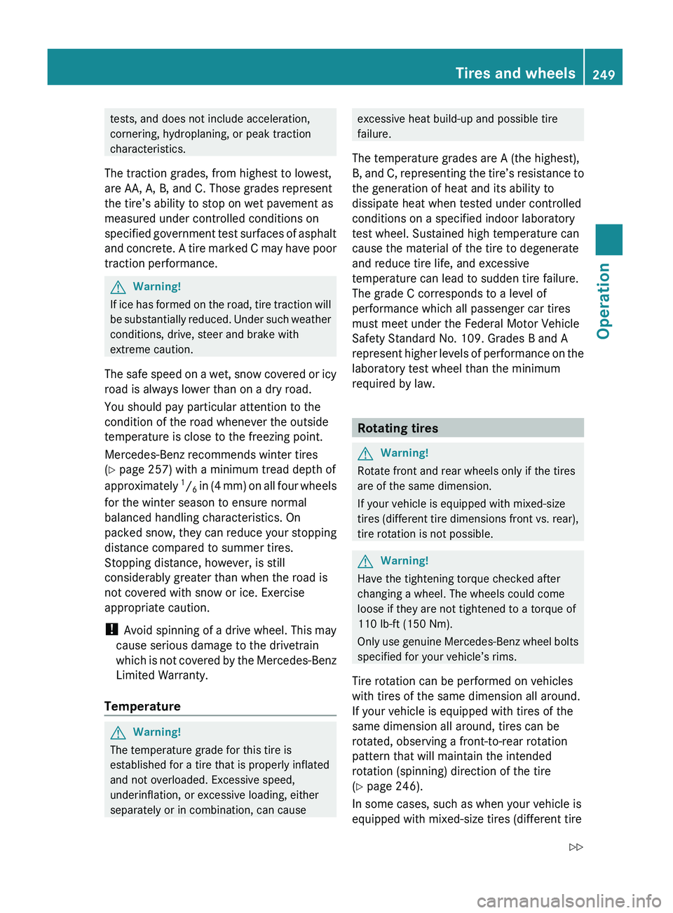 MERCEDES-BENZ GL 2010  Owners Manual tests, and does not include acceleration,
cornering, hydroplaning, or peak traction
characteristics.
The traction grades, from highest to lowest,
are AA, A, B, and C. Those grades represent
the tire