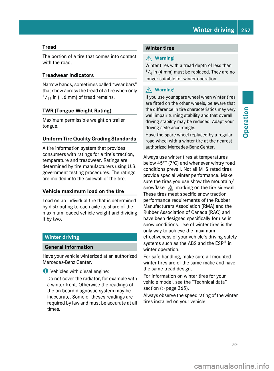 MERCEDES-BENZ GL 2010  Owners Manual Tread 
The portion of a tire that comes into contact
with the road.
Treadwear indicators 
Narrow bands, sometimes called “wear bars”
that show across the tread of a tire when only
1 / 16  in (1.6 
