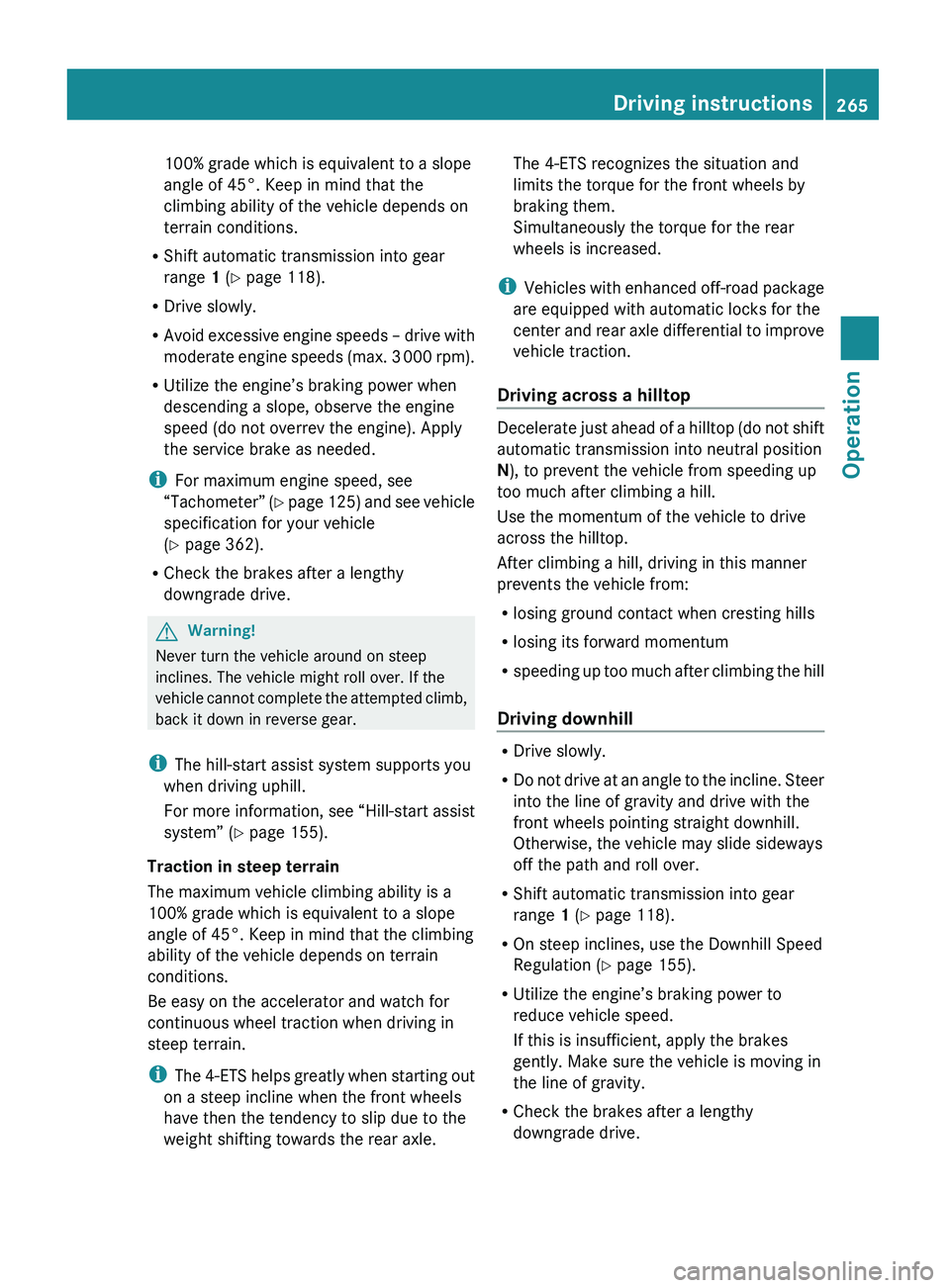 MERCEDES-BENZ GL 2010  Owners Manual 100% grade which is equivalent to a slope
angle of 45°. Keep in mind that the
climbing ability of the vehicle depends on
terrain conditions.
R Shift automatic transmission into gear
range  1 (Y  page