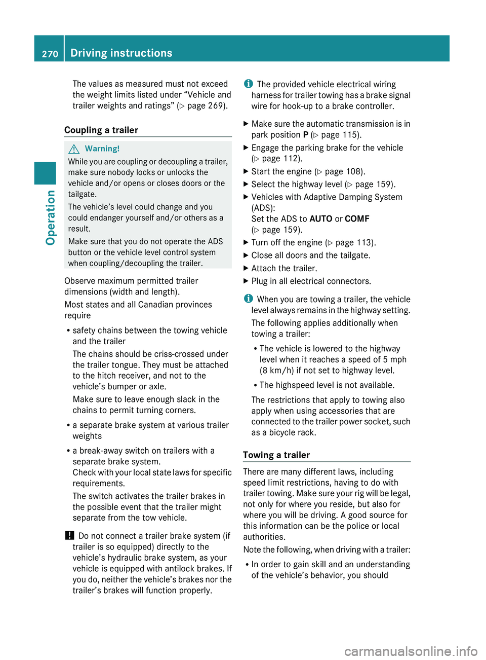 MERCEDES-BENZ GL 2010 Owners Manual The values as measured must not exceed
the weight limits listed under “Vehicle and
trailer weights and ratings” ( Y page 269).
Coupling a trailer GWarning!
While you are coupling or decoupling a t MERCEDES-BENZ GL 2010 Owners Manual The values as measured must not exceed
the weight limits listed under “Vehicle and
trailer weights and ratings” ( Y page 269).
Coupling a trailer GWarning!
While you are coupling or decoupling a t
