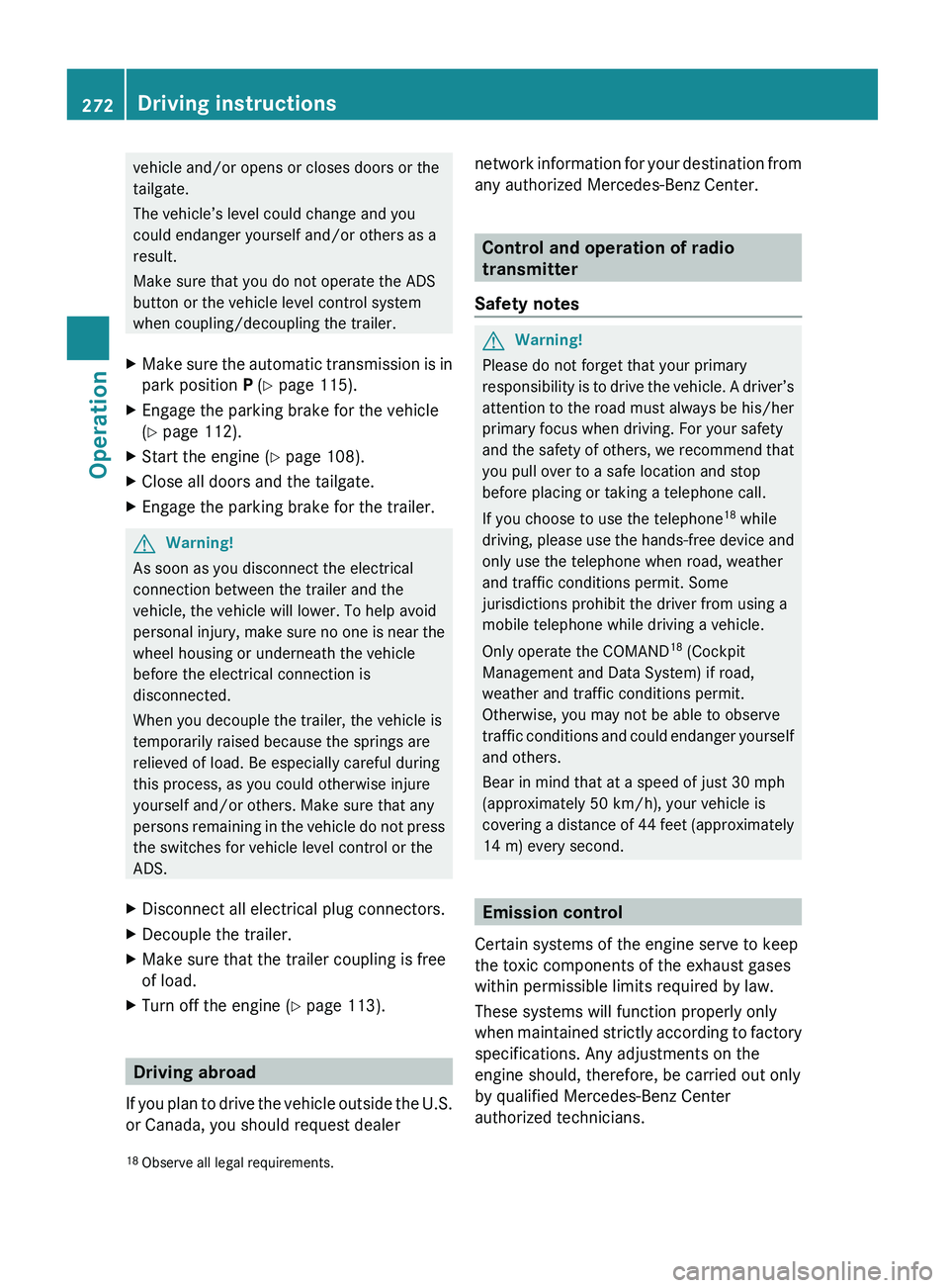MERCEDES-BENZ GL 2010 Owners Manual vehicle and/or opens or closes doors or the
tailgate.
The vehicle’s level could change and you
could endanger yourself and/or others as a
result.
Make sure that you do not operate the ADS
button or MERCEDES-BENZ GL 2010 Owners Manual vehicle and/or opens or closes doors or the
tailgate.
The vehicle’s level could change and you
could endanger yourself and/or others as a
result.
Make sure that you do not operate the ADS
button or