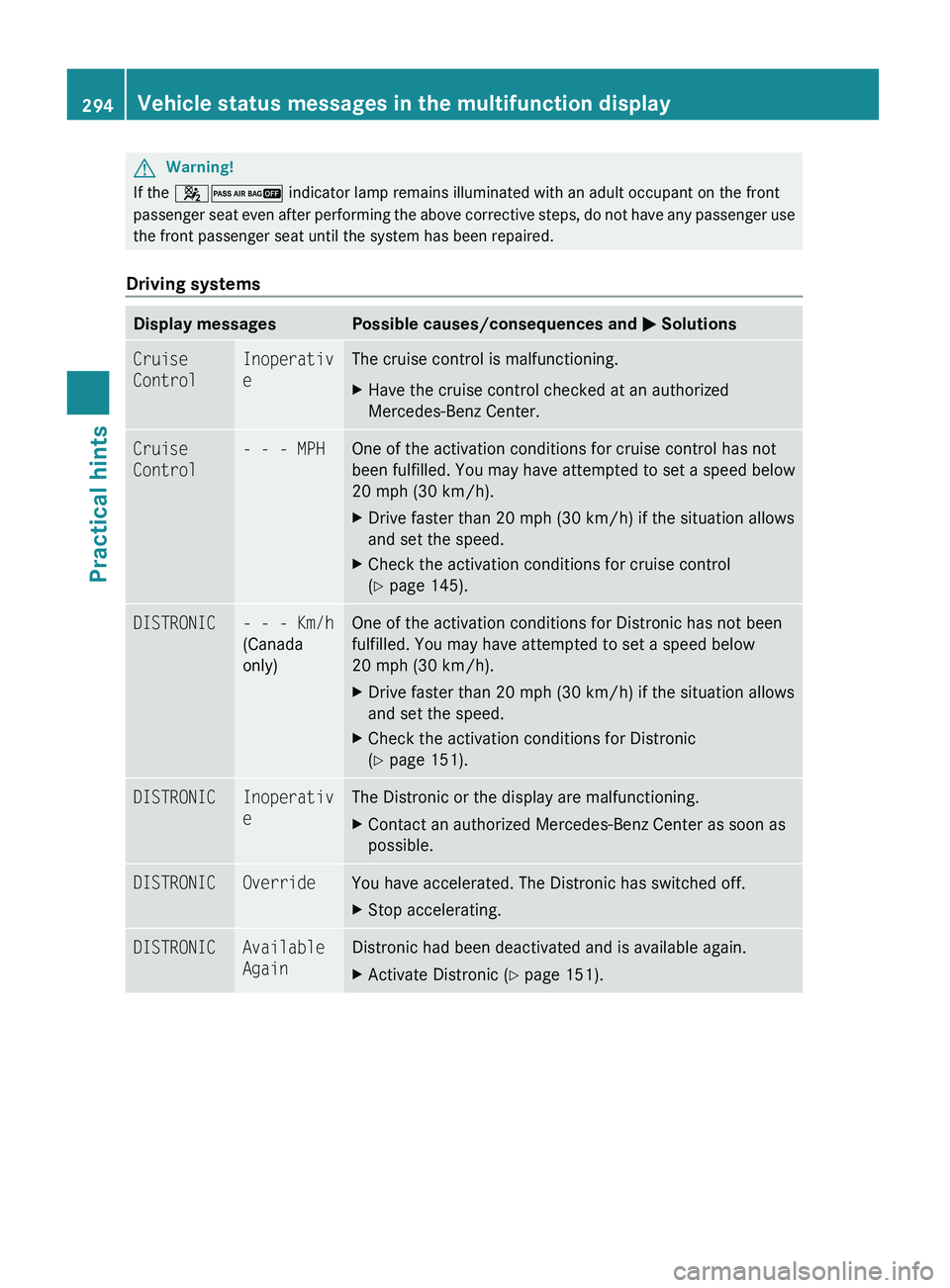 MERCEDES-BENZ GL 2010  Owners Manual GWarning!
If the 42  indicator lamp remains illuminated with an adult occupant on the front
passenger seat even after performing the above corrective steps, do not have any passenger use
the front pas