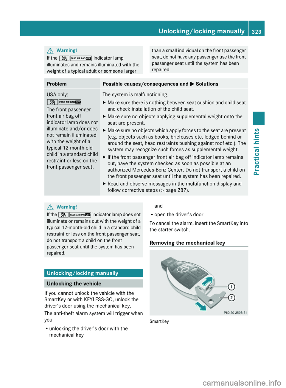 MERCEDES-BENZ GL 2010  Owners Manual GWarning!
If the 42 indicator lamp
illuminates and remains illuminated with the
weight of a typical adult or someone larger
than a small individual on the front passenger
seat, do not have any passeng