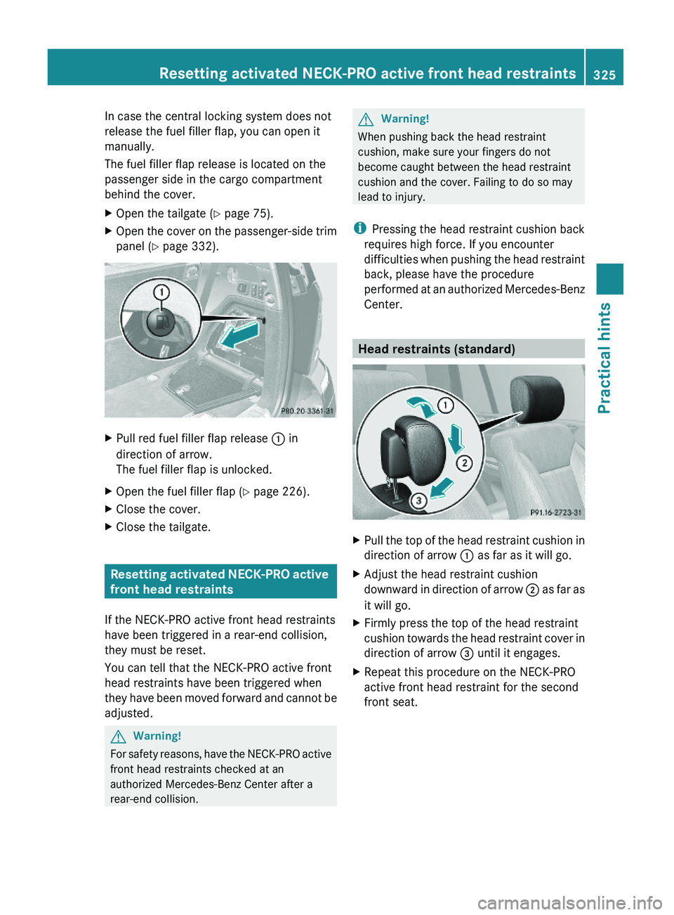 MERCEDES-BENZ GL 2010  Owners Manual In case the central locking system does not
release the fuel filler flap, you can open it
manually.
The fuel filler flap release is located on the
passenger side in the cargo compartment
behind the co