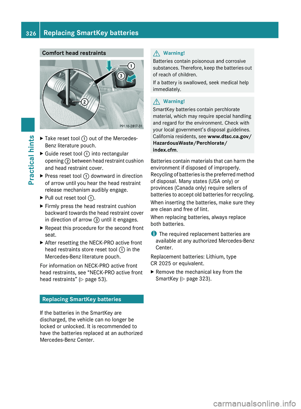 MERCEDES-BENZ GL 2010  Owners Manual Comfort head restraintsXTake reset tool : out of the Mercedes-
Benz literature pouch.
XGuide reset tool : into rectangular
opening ; between head restraint cushion
and head restraint cover.
XPress res