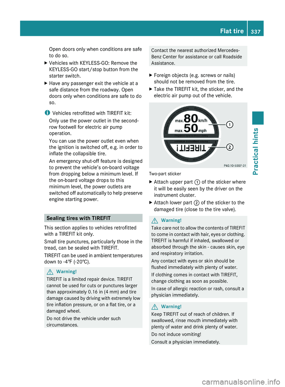 MERCEDES-BENZ GL 2010 Owners Manual Open doors only when conditions are safe
to do so.
XVehicles with KEYLESS-GO: Remove the
KEYLESS-GO start/stop button from the
starter switch.
XHave any passenger exit the vehicle at a
safe distance f MERCEDES-BENZ GL 2010 Owners Manual Open doors only when conditions are safe
to do so.
XVehicles with KEYLESS-GO: Remove the
KEYLESS-GO start/stop button from the
starter switch.
XHave any passenger exit the vehicle at a
safe distance f