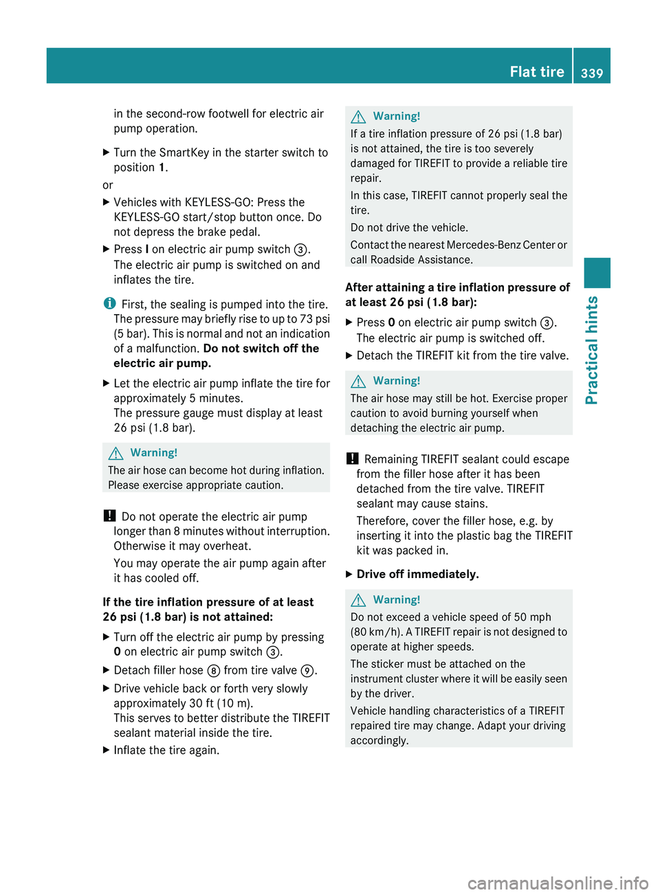 MERCEDES-BENZ GL 2010  Owners Manual in the second-row footwell for electric air
pump operation.XTurn the SmartKey in the starter switch to
position  1.
or
XVehicles with KEYLESS-GO: Press the
KEYLESS-GO start/stop button once. Do
not de