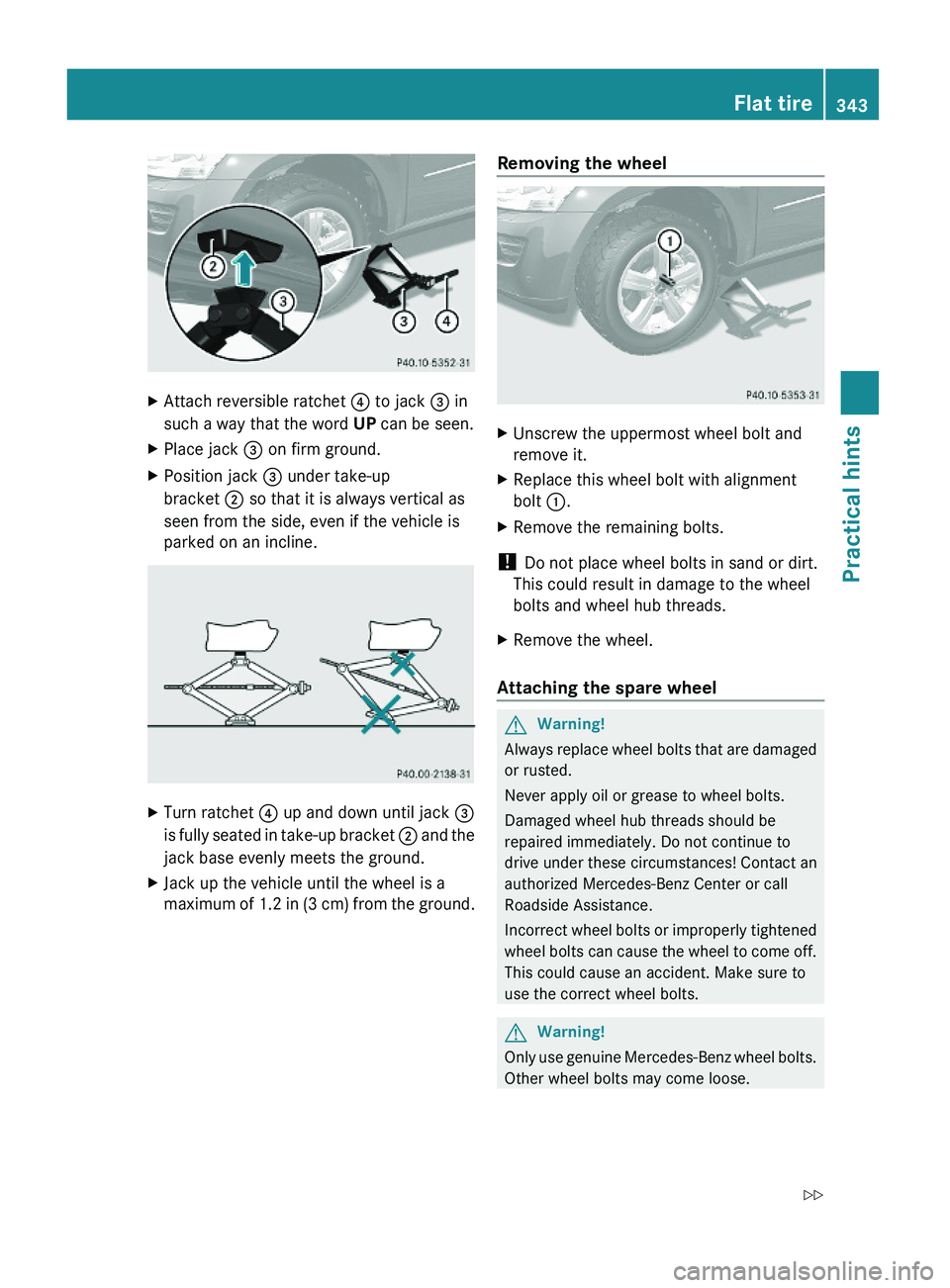 MERCEDES-BENZ GL 2010  Owners Manual XAttach reversible ratchet ? to jack = in
such a way that the word UP can be seen.
XPlace jack = on firm ground.XPosition jack = under take-up
bracket ; so that it is always vertical as
seen from the 