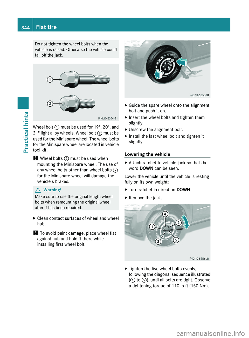 MERCEDES-BENZ GL 2010  Owners Manual Do not tighten the wheel bolts when the
vehicle is raised. Otherwise the vehicle could
fall off the jack.
Wheel bolt : must be used for 19", 20", and
21" light alloy wheels. Wheel bolt ; m