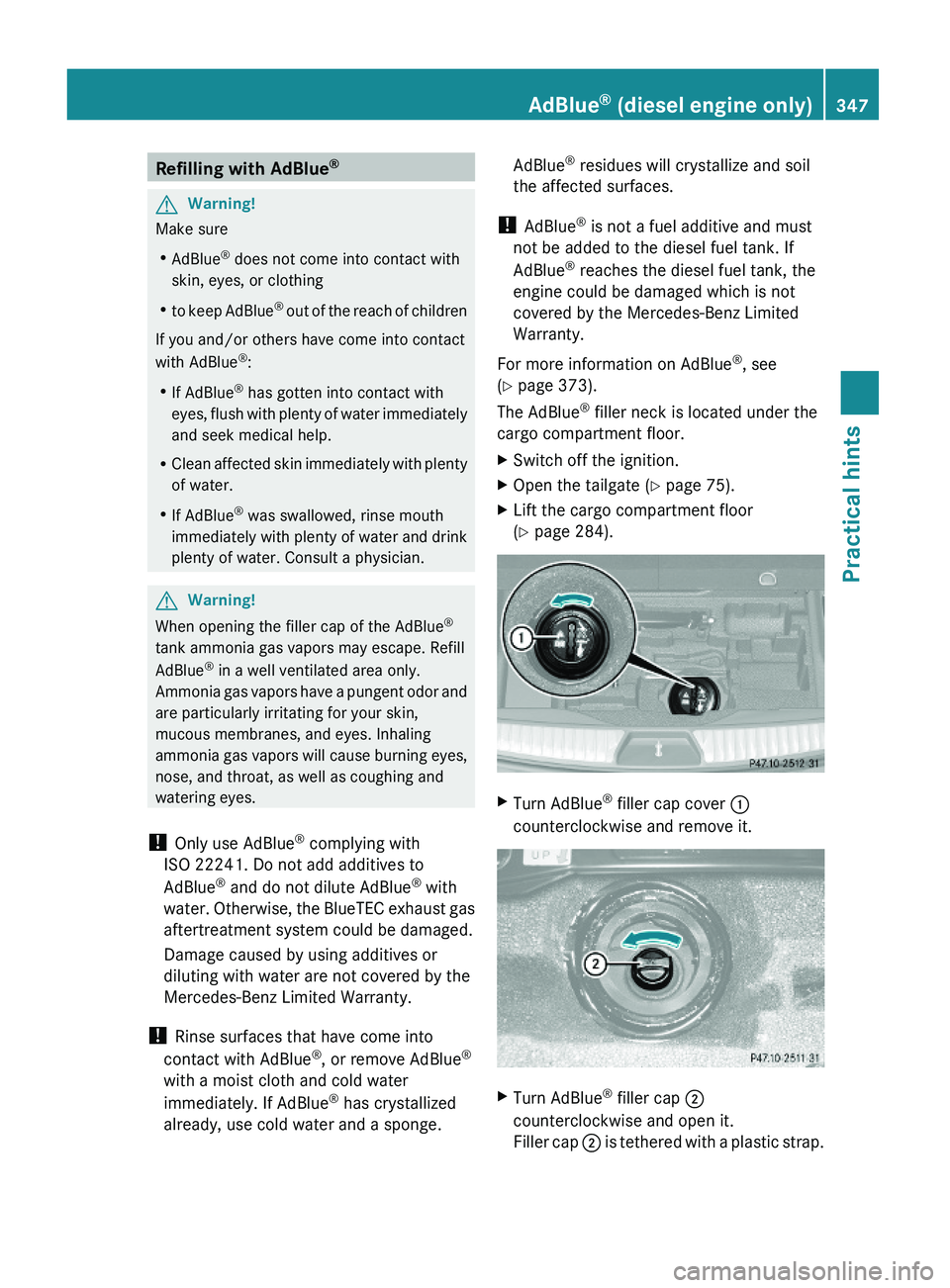MERCEDES-BENZ GL 2010  Owners Manual Refilling with AdBlue® GWarning!
Make sure
RAdBlue® does not come into contact with
skin, eyes, or clothing
Rto keep AdBlue® out of the reach of children
If you and/or others have come into contact
