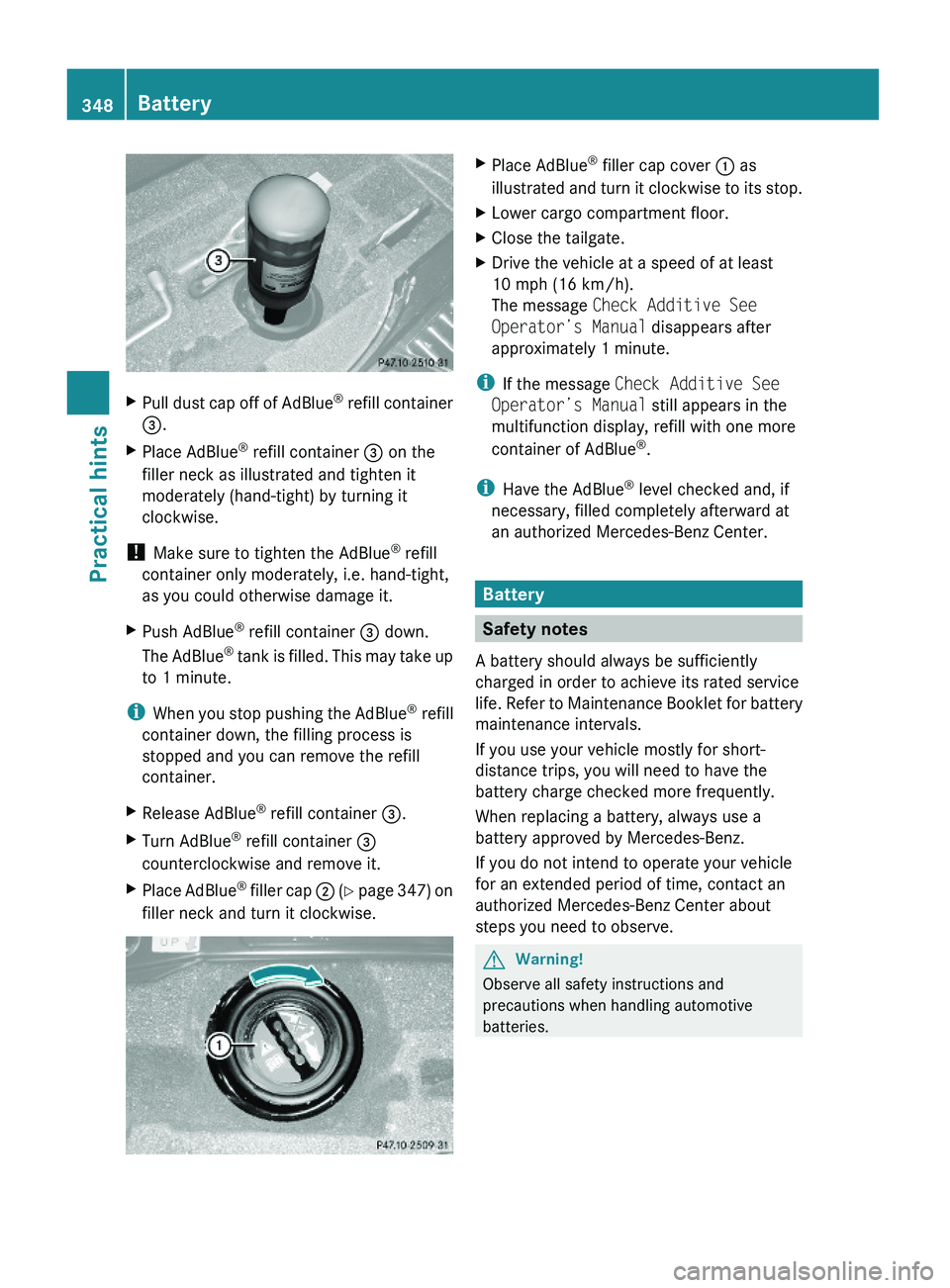 MERCEDES-BENZ GL 2010  Owners Manual XPull dust cap off of AdBlue® refill container
=.
XPlace AdBlue® refill container = on the
filler neck as illustrated and tighten it
moderately (hand-tight) by turning it
clockwise.
! Make sure to t