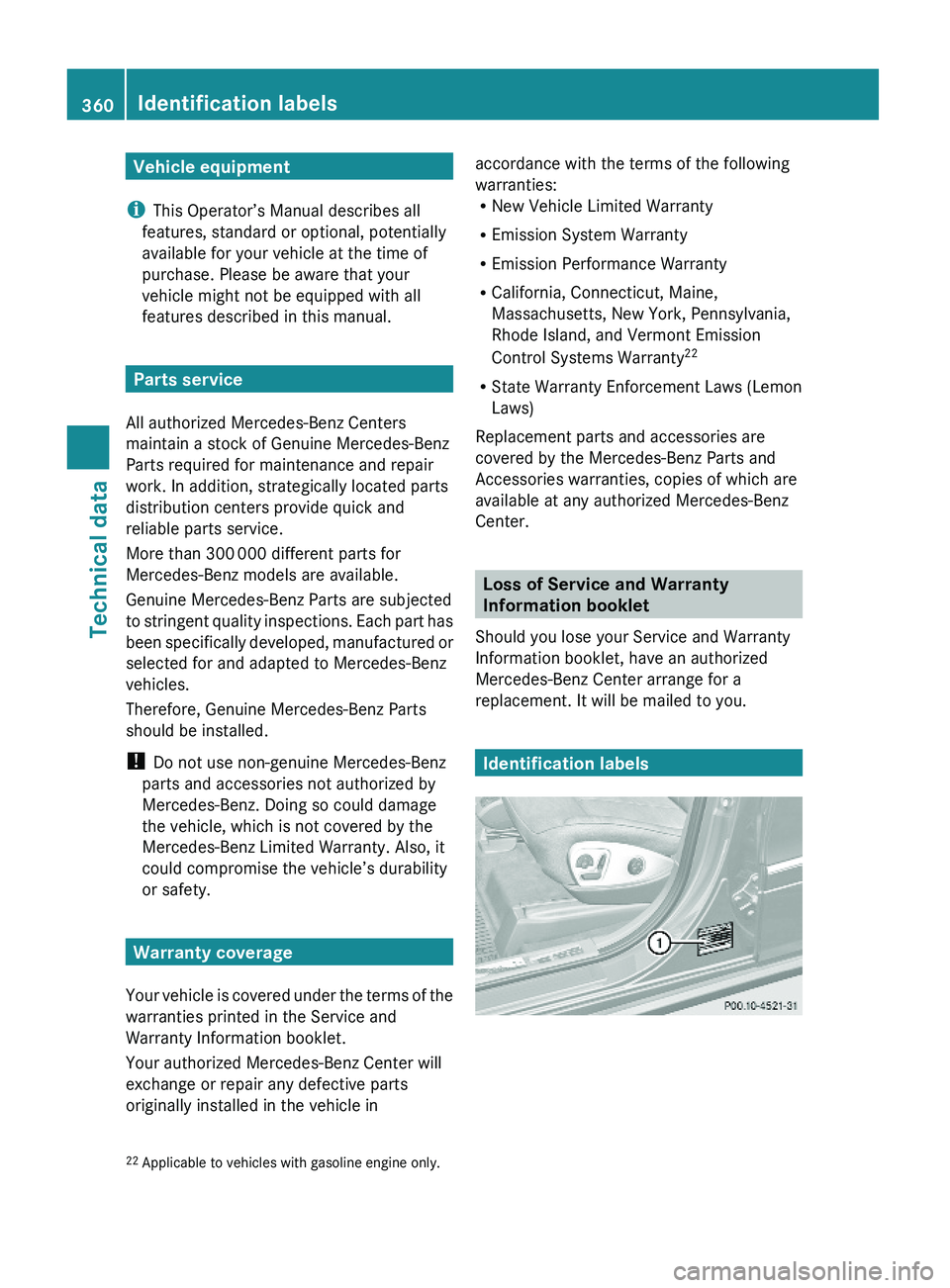 MERCEDES-BENZ GL 2010  Owners Manual Vehicle equipment
iThis Operator’s Manual describes all
features, standard or optional, potentially
available for your vehicle at the time of
purchase. Please be aware that your
vehicle might not be