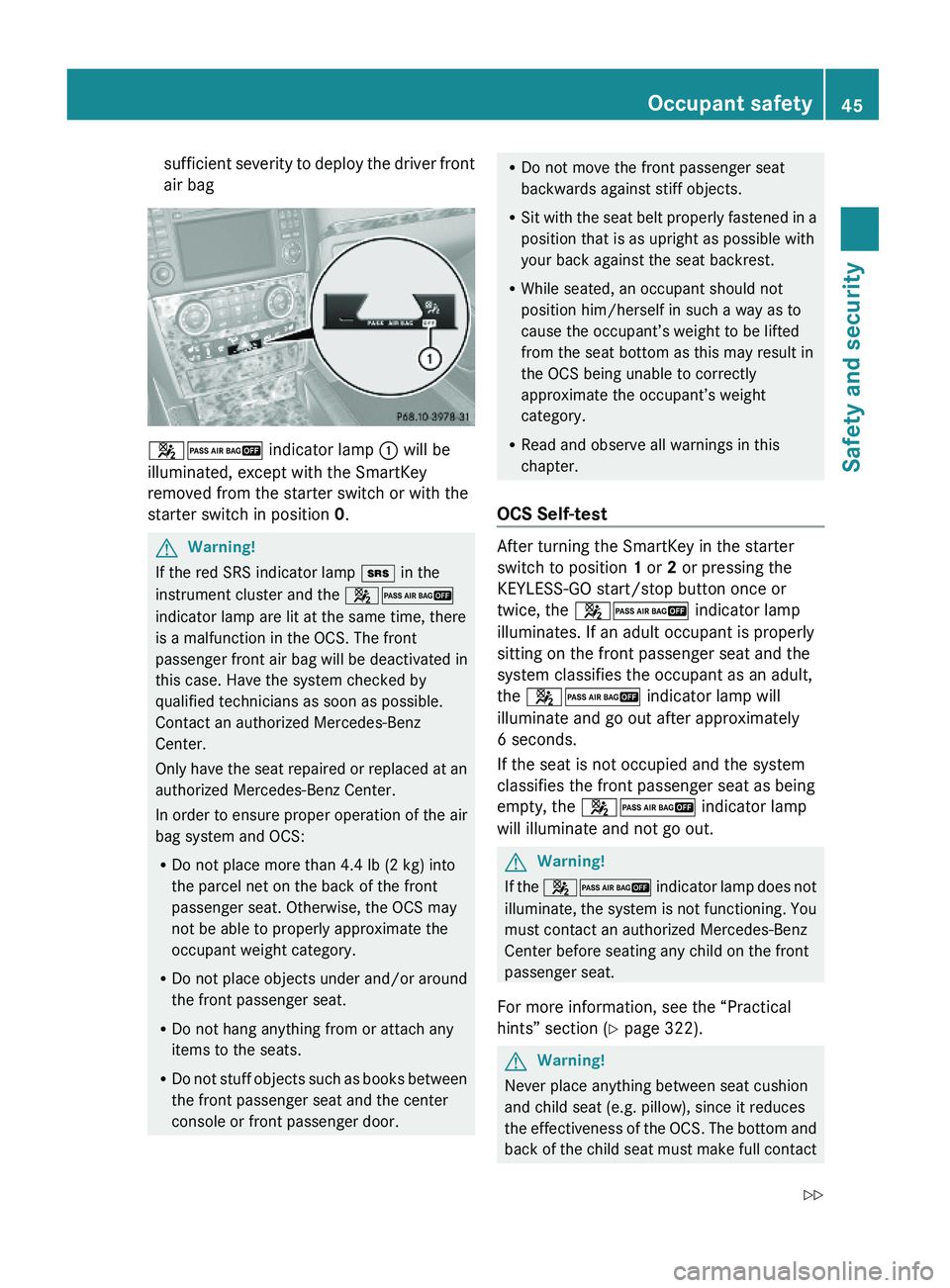MERCEDES-BENZ GL 2010 Service Manual sufficient severity to deploy the driver front
air bag
42 indicator lamp : will be
illuminated, except with the SmartKey
removed from the starter switch or with the
starter switch in position 0.
GWarn MERCEDES-BENZ GL 2010 Service Manual sufficient severity to deploy the driver front
air bag
42 indicator lamp : will be
illuminated, except with the SmartKey
removed from the starter switch or with the
starter switch in position 0.
GWarn