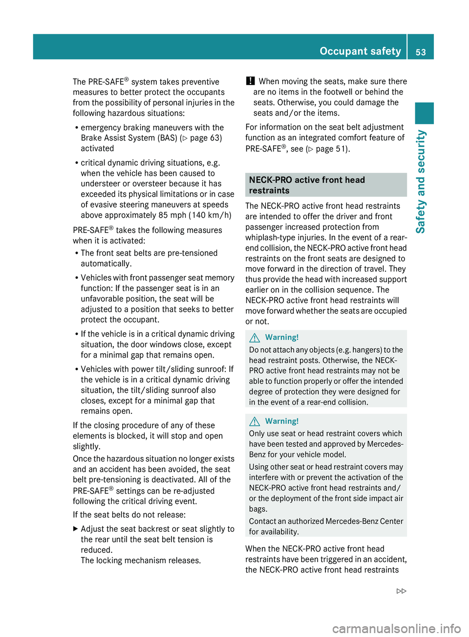 MERCEDES-BENZ GL 2010 Workshop Manual The PRE-SAFE®
 system takes preventive
measures to better protect the occupants
from the possibility of personal injuries in the
following hazardous situations:
R emergency braking maneuvers with the