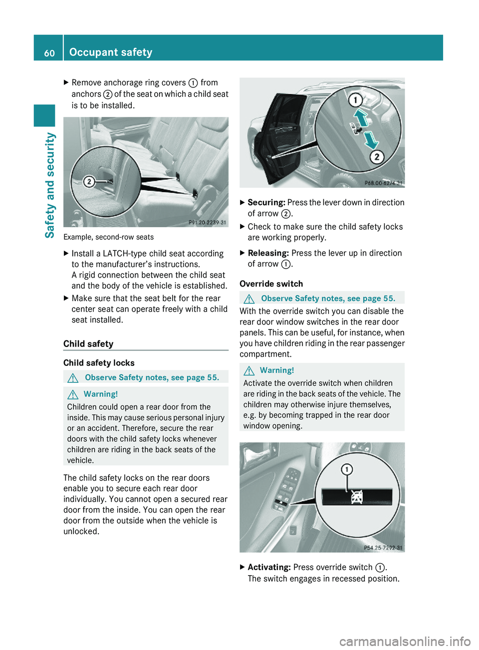 MERCEDES-BENZ GL 2010 Repair Manual XRemove anchorage ring covers : from
anchors ; of the seat on which a child seat
is to be installed.
Example, second-row seats
XInstall a LATCH-type child seat according
to the manufacturer’s instru MERCEDES-BENZ GL 2010 Repair Manual XRemove anchorage ring covers : from
anchors ; of the seat on which a child seat
is to be installed.
Example, second-row seats
XInstall a LATCH-type child seat according
to the manufacturer’s instru