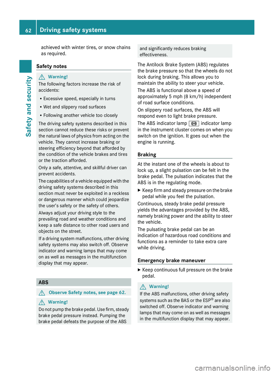 MERCEDES-BENZ GL 2010 Repair Manual achieved with winter tires, or snow chains
as required.
Safety notesGWarning!
The following factors increase the risk of
accidents:
R Excessive speed, especially in turns
R Wet and slippery road surfa MERCEDES-BENZ GL 2010 Repair Manual achieved with winter tires, or snow chains
as required.
Safety notesGWarning!
The following factors increase the risk of
accidents:
R Excessive speed, especially in turns
R Wet and slippery road surfa