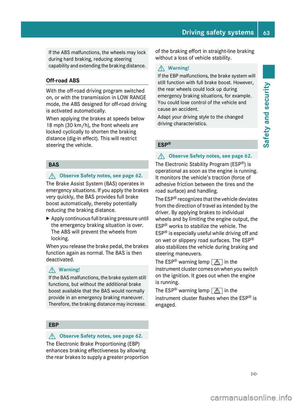 MERCEDES-BENZ GL 2010 Repair Manual If the ABS malfunctions, the wheels may lock
during hard braking, reducing steering
capability and extending the braking distance.
Off-road ABS
With the off-road driving program switched
on, or with t MERCEDES-BENZ GL 2010 Repair Manual If the ABS malfunctions, the wheels may lock
during hard braking, reducing steering
capability and extending the braking distance.
Off-road ABS
With the off-road driving program switched
on, or with t