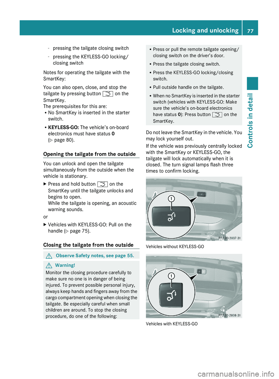 MERCEDES-BENZ GL 2010 Manual PDF -pressing the tailgate closing switch
-pressing the KEYLESS-GO locking/
closing switch
Notes for operating the tailgate with the
SmartKey:
You can also open, close, and stop the
tailgate by pressing b