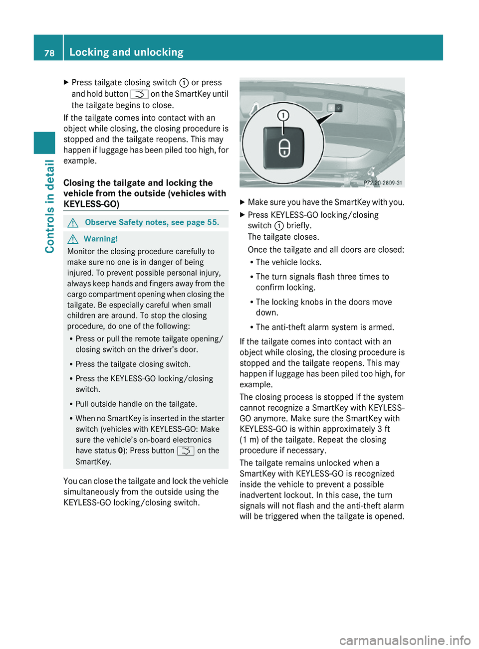 MERCEDES-BENZ GL 2010 Manual PDF XPress tailgate closing switch : or press
and hold button F on the SmartKey until
the tailgate begins to close.
If the tailgate comes into contact with an
object while closing, the closing procedure i