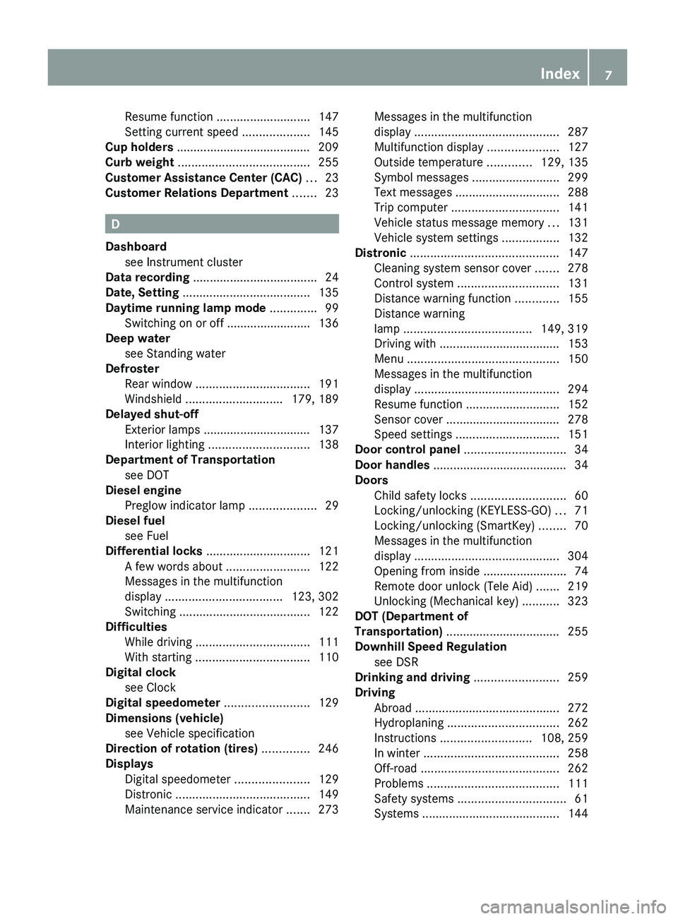 MERCEDES-BENZ GL 2010  Owners Manual Resume function ............................ 147
Setting current speed  ....................145
Cup holders  ........................................ 209
Curb weight  .................................