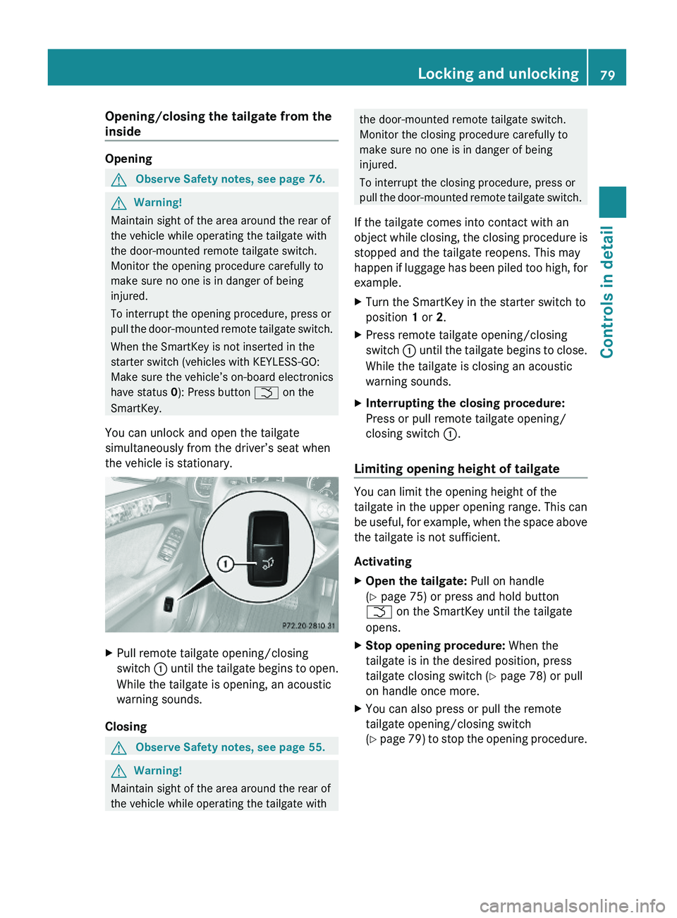 MERCEDES-BENZ GL 2010 Manual Online Opening/closing the tailgate from the
inside
Opening
GObserve Safety notes, see page 76.GWarning!
Maintain sight of the area around the rear of
the vehicle while operating the tailgate with
the door- MERCEDES-BENZ GL 2010 Manual Online Opening/closing the tailgate from the
inside
Opening
GObserve Safety notes, see page 76.GWarning!
Maintain sight of the area around the rear of
the vehicle while operating the tailgate with
the door-