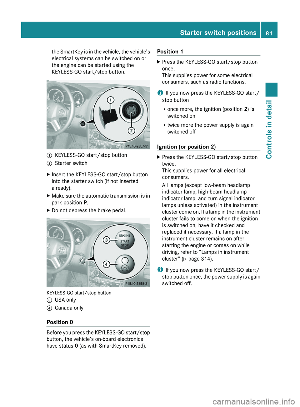 MERCEDES-BENZ GL 2010 Manual Online the SmartKey is in the vehicle, the vehicle’s
electrical systems can be switched on or
the engine can be started using the
KEYLESS-GO start/stop button.
:KEYLESS-GO start/stop button;Starter switchX MERCEDES-BENZ GL 2010 Manual Online the SmartKey is in the vehicle, the vehicle’s
electrical systems can be switched on or
the engine can be started using the
KEYLESS-GO start/stop button.
:KEYLESS-GO start/stop button;Starter switchX