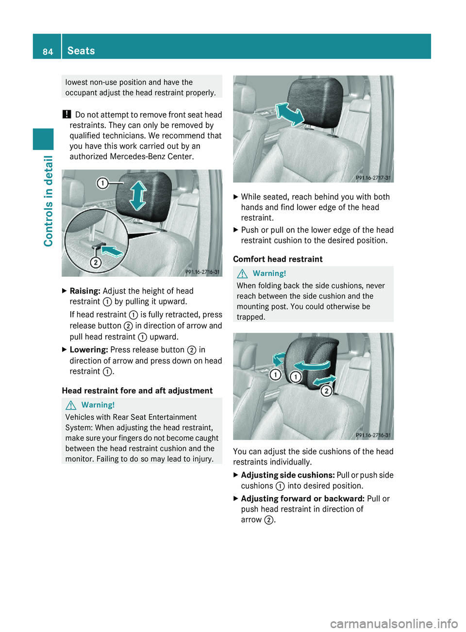 MERCEDES-BENZ GL 2010 Manual Online lowest non-use position and have the
occupant adjust the head restraint properly.
! Do not attempt to remove front seat head
restraints. They can only be removed by
qualified technicians. We recommend MERCEDES-BENZ GL 2010 Manual Online lowest non-use position and have the
occupant adjust the head restraint properly.
! Do not attempt to remove front seat head
restraints. They can only be removed by
qualified technicians. We recommend