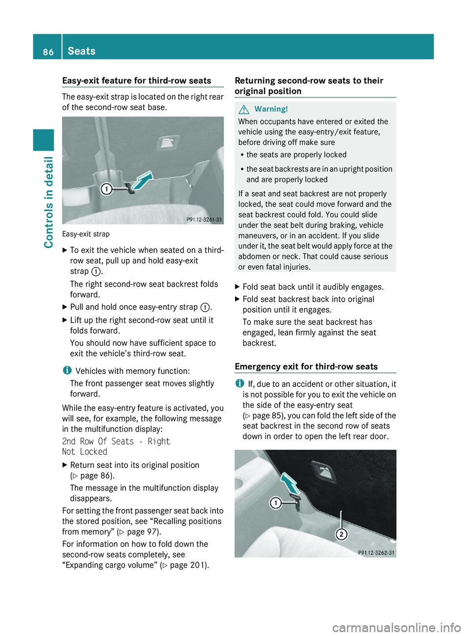 MERCEDES-BENZ GL 2010 Manual Online Easy-exit feature for third-row seats
The easy-exit strap is located on the right rear
of the second-row seat base.
Easy-exit strap
XTo exit the vehicle when seated on a third-
row seat, pull up and h MERCEDES-BENZ GL 2010 Manual Online Easy-exit feature for third-row seats
The easy-exit strap is located on the right rear
of the second-row seat base.
Easy-exit strap
XTo exit the vehicle when seated on a third-
row seat, pull up and h