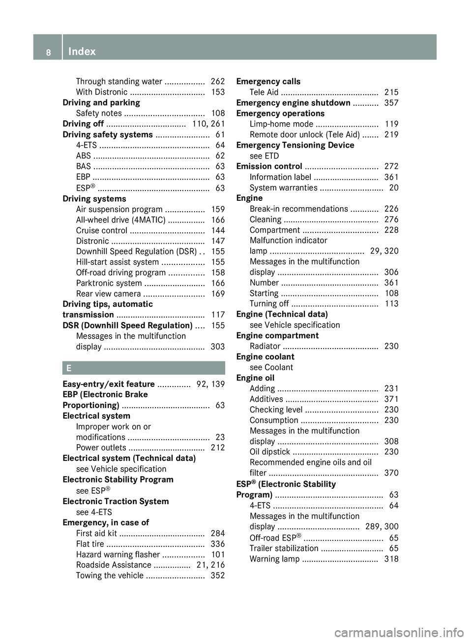 MERCEDES-BENZ GL 2010  Owners Manual Through standing water .................262
With Distronic  ................................ 153
Driving and parking  
Safety notes  .................................. 108
Driving off  ...............