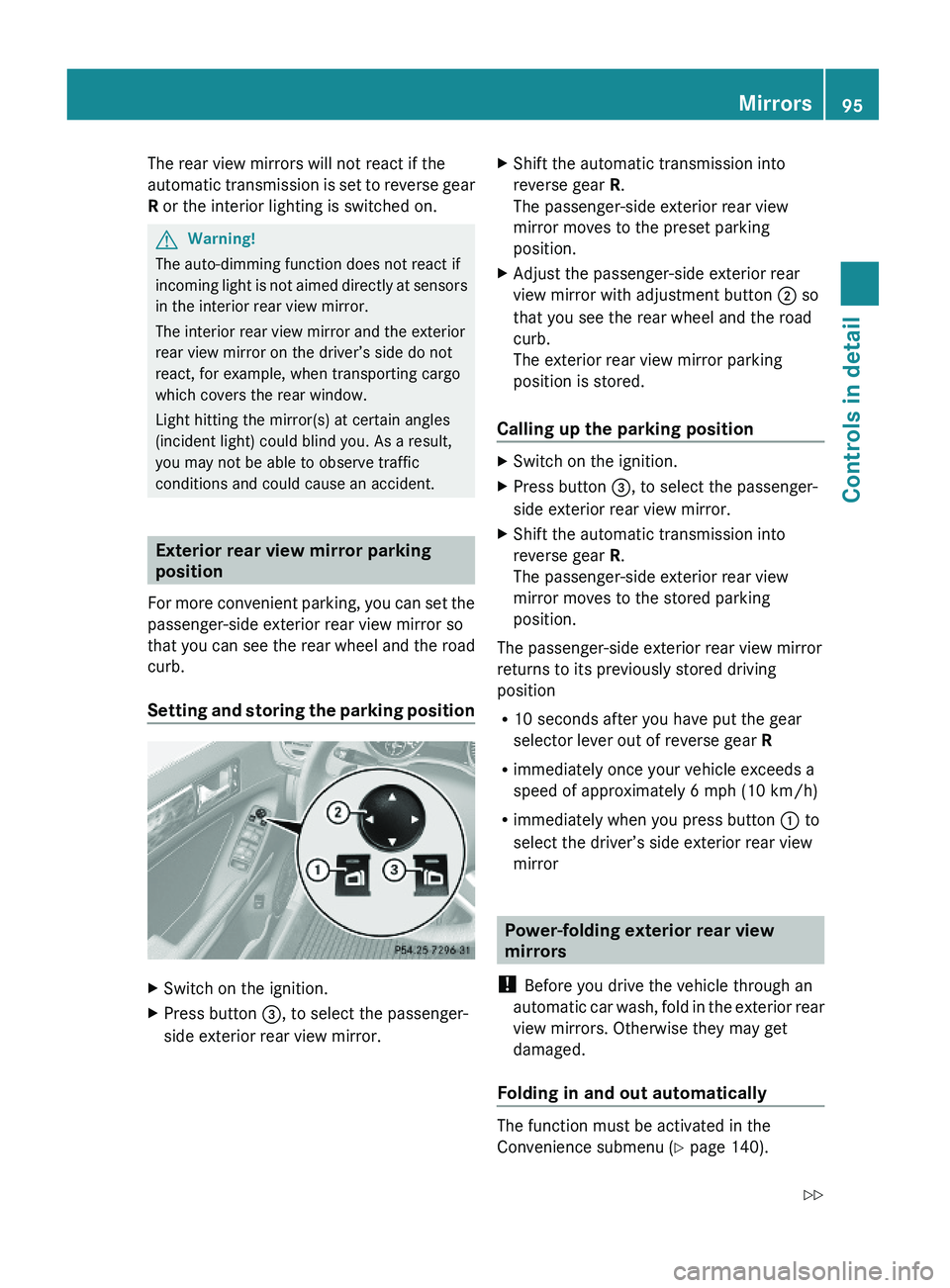 MERCEDES-BENZ GL 2010  Owners Manual The rear view mirrors will not react if the
automatic transmission is set to reverse gear
R or the interior lighting is switched on.
GWarning!
The auto-dimming function does not react if
incoming ligh