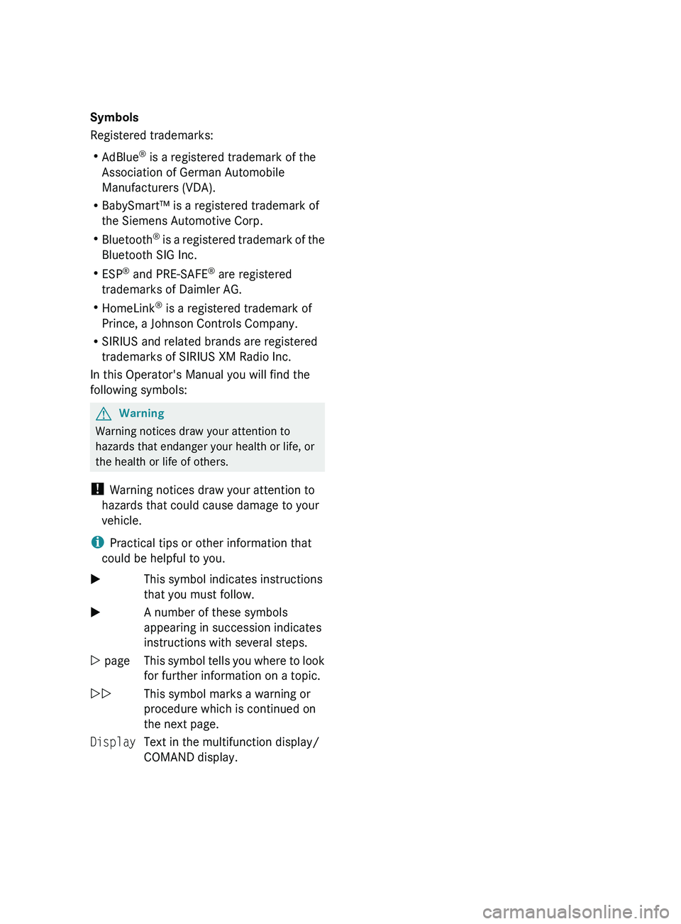 MERCEDES-BENZ GL 2011 Owners Manual Symbols
Registered trademarks:
R AdBlue ®
is a registered trademark of the
Association of German Automobile
Manufacturers (VDA).
R BabySmart™ is a registered trademark of
the Siemens Automotive Co MERCEDES-BENZ GL 2011 Owners Manual Symbols
Registered trademarks:
R AdBlue ®
is a registered trademark of the
Association of German Automobile
Manufacturers (VDA).
R BabySmart™ is a registered trademark of
the Siemens Automotive Co