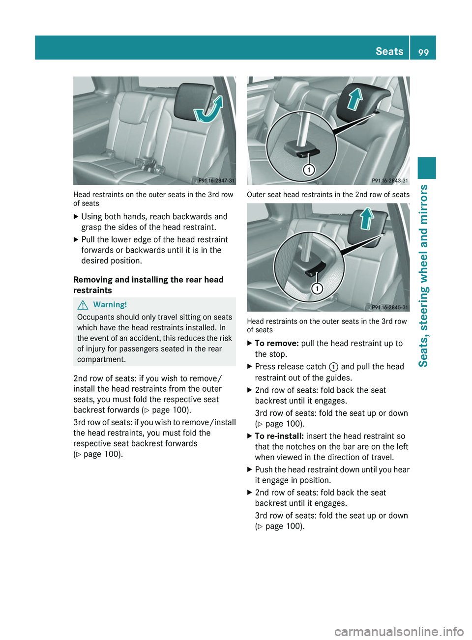 MERCEDES-BENZ GL 2011  Owners Manual Head restraints on the outer seats in the 3rd row
of seats
XUsing both hands, reach backwards and
grasp the sides of the head restraint.XPull the lower edge of the head restraint
forwards or backwards