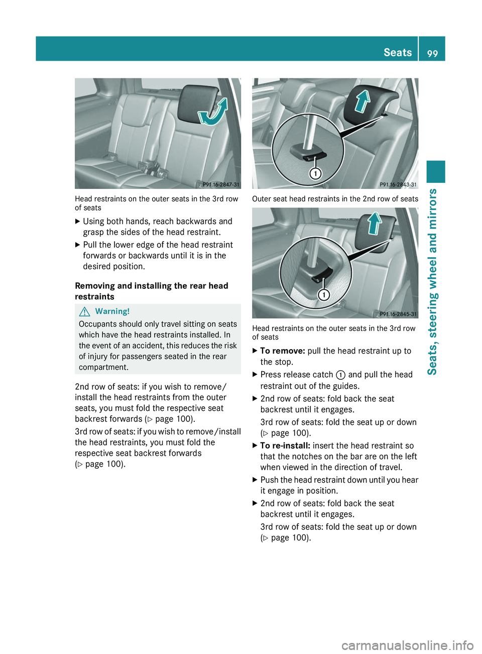 MERCEDES-BENZ GL 2011 Owners Manual Head restraints on the outer seats in the 3rd row
of seats
XUsing both hands, reach backwards and
grasp the sides of the head restraint.XPull the lower edge of the head restraint
forwards or backwards MERCEDES-BENZ GL 2011 Owners Manual Head restraints on the outer seats in the 3rd row
of seats
XUsing both hands, reach backwards and
grasp the sides of the head restraint.XPull the lower edge of the head restraint
forwards or backwards