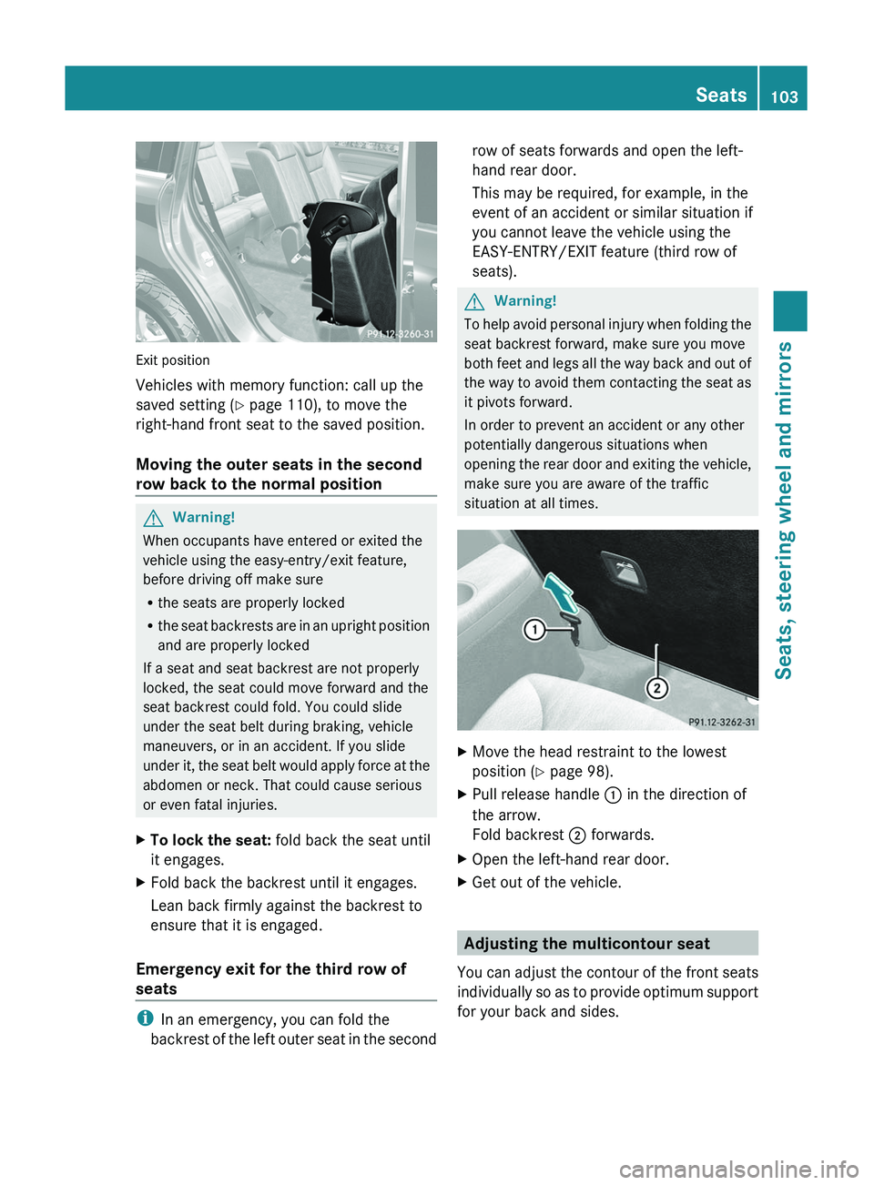 MERCEDES-BENZ GL 2011 Owners Manual Exit position
Vehicles with memory function: call up the
saved setting ( Y page 110), to move the
right-hand front seat to the saved position.
Moving the outer seats in the second
row back to the norm MERCEDES-BENZ GL 2011 Owners Manual Exit position
Vehicles with memory function: call up the
saved setting ( Y page 110), to move the
right-hand front seat to the saved position.
Moving the outer seats in the second
row back to the norm