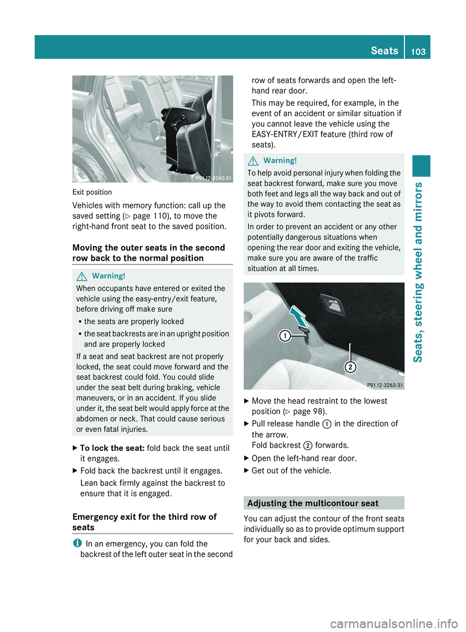 MERCEDES-BENZ GL 2011  Owners Manual Exit position
Vehicles with memory function: call up the
saved setting ( Y page 110), to move the
right-hand front seat to the saved position.
Moving the outer seats in the second
row back to the norm