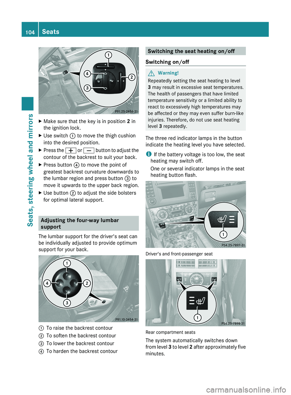 MERCEDES-BENZ GL 2011 Owners Manual XMake sure that the key is in position 2 in
the ignition lock.XUse switch : to move the thigh cushion
into the desired position.XPress the W or X button to adjust the
contour of the backrest to sui MERCEDES-BENZ GL 2011 Owners Manual XMake sure that the key is in position 2 in
the ignition lock.XUse switch : to move the thigh cushion
into the desired position.XPress the W or X button to adjust the
contour of the backrest to sui