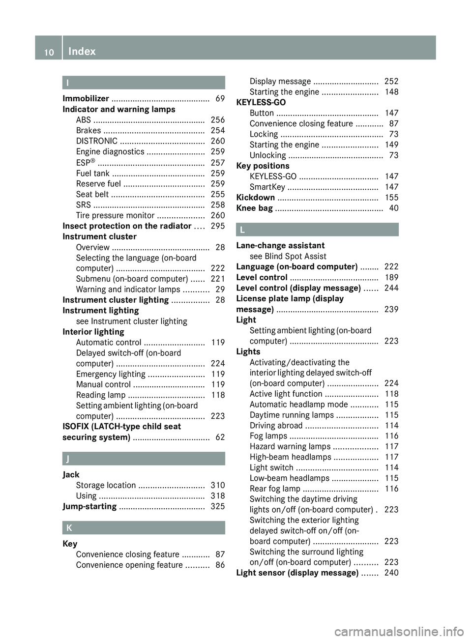 MERCEDES-BENZ GL 2011 User Guide I
Immobilizer .......................................... 69
Indicator and warning lamps ABS ................................................ 256
Brakes ........................................... 2 MERCEDES-BENZ GL 2011 User Guide I
Immobilizer .......................................... 69
Indicator and warning lamps ABS ................................................ 256
Brakes ........................................... 2