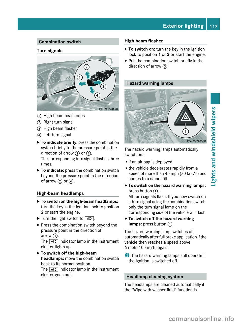MERCEDES-BENZ GL 2011 Owners Manual Combination switch
Turn signals:High-beam headlamps;Right turn signal=High beam flasher?Left turn signalXTo indicate briefly: press the combination
switch briefly to the pressure point in the
directi MERCEDES-BENZ GL 2011 Owners Manual Combination switch
Turn signals:High-beam headlamps;Right turn signal=High beam flasher?Left turn signalXTo indicate briefly: press the combination
switch briefly to the pressure point in the
directi